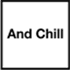 And Chill