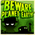 Beware Planet Earth